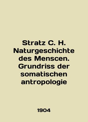 Stratz C. H. Naturgeschichte des Menscen. Grundriss der somatischen antropologie/Stratz C. H. Naturgeschichte des Menscen.Grundriss der somatischen antropologie In English (ask us if in doubt). - landofmagazines.com