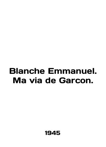 Blanche Emmanuel. Ma via de Garcon./Blanche Emmanuel. Ma via de Garcon. In English (ask us if in doubt). - landofmagazines.com