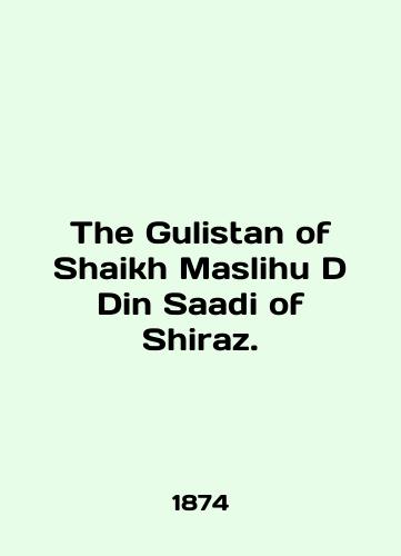 The Gulistan of Shaikh Maslihu D Din Saadi of Shiraz./The Gulf of Shaikh Maslihu D Din Saadi of Shiraz. In English (ask us if in doubt). - landofmagazines.com
