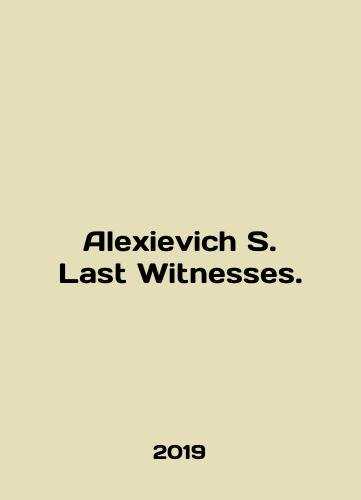 Alexievich S. Last Witnesses./Alexievich S. Last Witness. In English (ask us if in doubt) - landofmagazines.com