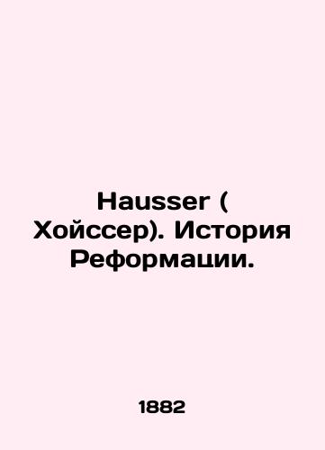 Hausser ( Khoysser). Istoriya Reformatsii./Hausser. History of the Reformation. In Russian (ask us if in doubt). - landofmagazines.com