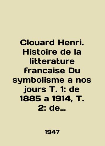 Clouard Henri. Histoire de la litterature francaise Du symbolisme a nos jours T. 1: de 1885 a 1914, T. 2: de 1915 a 1940/Clouard Henri. Histoire de la litterature francaise Du symbolisme a nos jours T. 1: de 1885 a 1914, T. 2: de 1915 a 1940 In English (ask us if in doubt) - landofmagazines.com