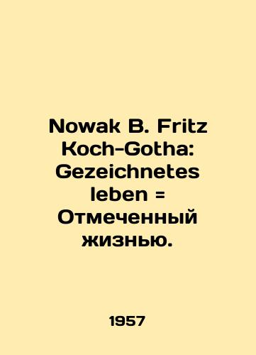 Nowak B. Fritz Koch-Gotha: Gezeichnetes leben Otmechennyy zhiznyu./Nowak B. Fritz Koch-Gotha: Gezeichnetes leben Marked with Life. In Russian (ask us if in doubt) - landofmagazines.com