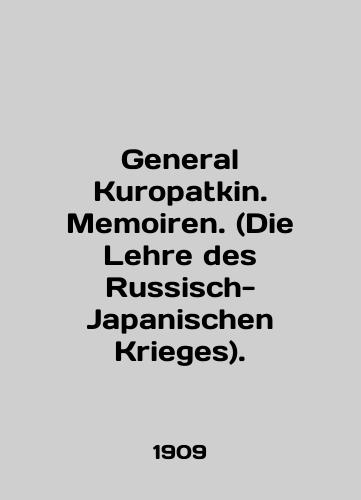 General Kuropatkin. Memoiren. (Die Lehre des Russisch-Japanischen Krieges)./General Kuropatkin. Memoiren. (Die Lehre des Russisch-Japanischen Krieges). In English (ask us if in doubt) - landofmagazines.com