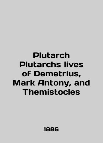 Plutarch Plutarchs lives of Demetrius, Mark Antony, and Themistocles/Plutarch Plutarchs lives of Demetrius, Mark Anthony, and Themistocles In English (ask us if in doubt) - landofmagazines.com