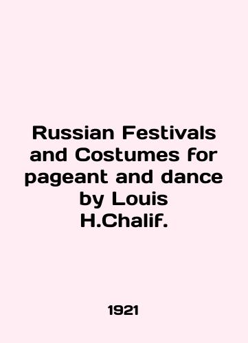 Russian Festivals and Costumes for pageant and dance by Louis H.Chalif./Russian Festivals and Costumes for pageant and dance by Louis H.Khalif. In English (ask us if in doubt) - landofmagazines.com