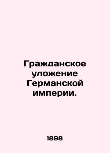 Grazhdanskoe ulozhenie Germanskoy imperii./The Civil Order of the German Empire. In Russian (ask us if in doubt) - landofmagazines.com