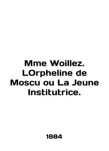 Mme Woillez. LOrpheline de Moscu ou La Jeune Institutrice./Mme Woillez. Lorpheline de Moscu ou La Jeune Institutrice. In English (ask us if in doubt) - landofmagazines.com