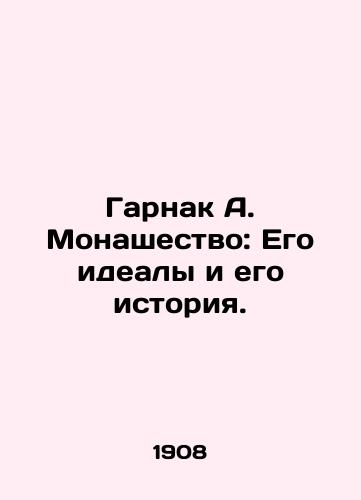 Garnak A. Monashestvo: Ego idealy i ego istoriya./Garnak A. Monasticism: Its ideals and its history. In Russian (ask us if in doubt) - landofmagazines.com