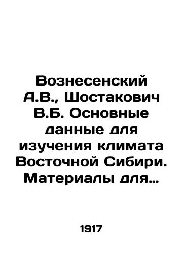 Voznesenskiy A.V., Shostakovich V.B. Osnovnye dannye dlya izucheniya klimata Vostochnoy Sibiri. Materialy dlya izucheniya klimata Eniseyskoy gubernii./Voznesensky A.V., Shostakovich V.B. Basic data for studying the climate of Eastern Siberia. Materials for studying the climate of Yenisei province. - landofmagazines.com