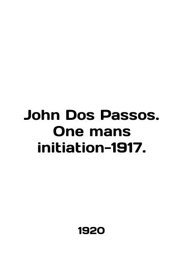 John Dos Passos. One mans initiation-1917./John Dos Passos. One mans initiative-1917. In English (ask us if in doubt). - landofmagazines.com