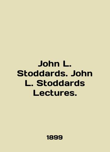 John L. Stoddards. John L. Stoddards Lectures./John L. Stoddards. John L. Stoddards Lectures. In English (ask us if in doubt) - landofmagazines.com