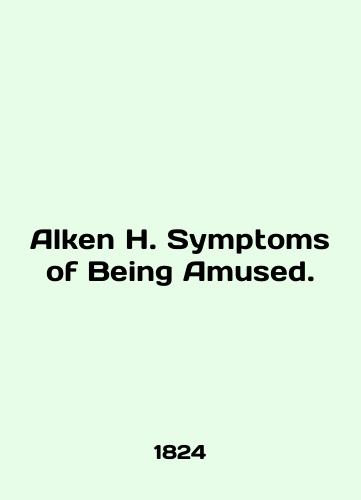 Alken H. Symptoms of Being Amused./Alken H. Symptoms of Being Amused. In English (ask us if in doubt). - landofmagazines.com