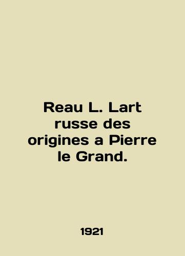 Reau L. Lart russe des origines a Pierre le Grand./Reau L. Lart Anglais des origines a Pierre le Grand. In English (ask us if in doubt). - landofmagazines.com