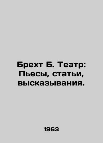 Brekht B. Teatr: Pesy, stati, vyskazyvaniya./Brecht B. Theater: Plays, Articles, Expressions. In Russian (ask us if in doubt). - landofmagazines.com