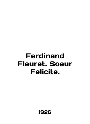 Ferdinand Fleuret. Soeur Felicite./Ferdinand Fleuret. Soeur Felicite. In English (ask us if in doubt). - landofmagazines.com