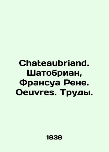 Chateaubriand. Shatobrian, Fransua Rene. Oeuvres. Trudy./Chateaubriand. Chateaubriand, François René. Oeuvres. Proceedings. In Russian (ask us if in doubt) - landofmagazines.com