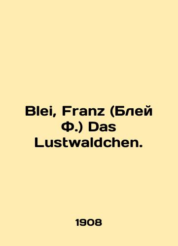 Blei, Franz (Bley F.) Das Lustwaldchen./Blei, Franz (Blei F.) Das Lustwaldchen. In Russian (ask us if in doubt) - landofmagazines.com