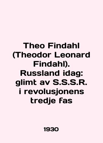 Theo Findahl (Theodor Leonard Findahl). Russland idag: glimt av S.S.S.R. i revolusjonens tredje fas/Theo Findahl (Theodor Leonard Findahl). Russland idag: limt av S.S.R. i revolusjonens tredje fas In English (ask us if in doubt) - landofmagazines.com