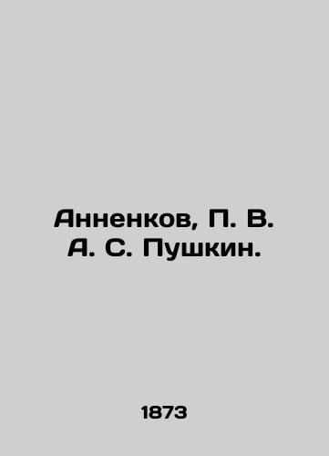 Annenkov, P. V. A. S. Pushkin./Annenkov, P. V. A. Pushkin. In Russian (ask us if in doubt). - landofmagazines.com