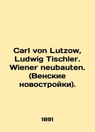 Carl von Lutzow, Ludwig Tischler. Wiener neubauten. (Venskie novostroyki)./Carl von Lutzow, Ludwig Tischler. Wiener neubauten. In Russian (ask us if in doubt). - landofmagazines.com