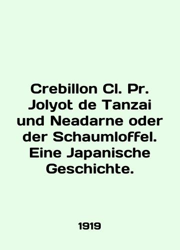 Crebillon Cl. Pr. Jolyot de Tanzai und Neadarne oder der Schaumloffel. Eine Japanische Geschichte./Crebillon Cl. Pr. Jolyot de Tanzania und Neadarne oder der Schaumloffel. Eine Japanische Geschichte. In German (ask us if in doubt) - landofmagazines.com