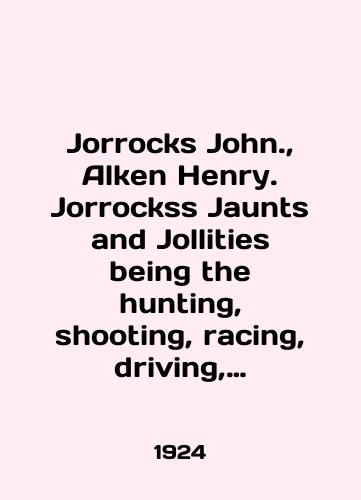 Jorrocks John., Alken Henry. Jorrockss Jaunts and Jollities being the hunting, shooting, racing, driving, sailing, eating, eccentric and extravagant exploits of that renowned sporting citizen./Jorrocks John., Alken Henry. Jorrockss Jaunts and Jollies being the hunting, shooting, racing, driving, sailing, eating, eccentric and extravagant exploits of that renovated sporting citizen. In English (ask us if in doubt) - landofmagazines.com