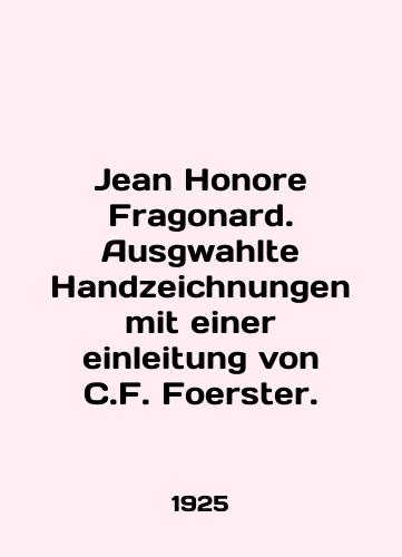 Jean Honore Fragonard. Ausgwahlte Handzeichnungen mit einer einleitung von C.F. Foerster./Jean Honore Fragonard. Ausgwahlte Handzeichnungen mit einer einleitung von C.F. Foerster. In English (ask us if in doubt) - landofmagazines.com