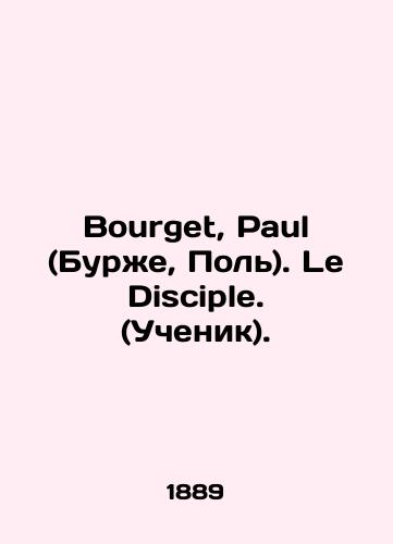 Bourget, Paul (Burzhe, Pol). Le Disciple. (Uchenik)./Bourget, Paul. Le Disciple. In French (ask us if in doubt). - landofmagazines.com