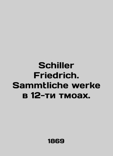 Schiller Friedrich. Sammtliche werke v 12-ti tmoakh./Schiller Friedrich. Sammtliche werke in 12 thmoah. In Russian (ask us if in doubt). - landofmagazines.com