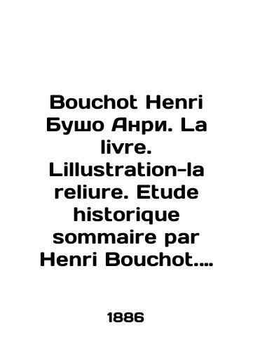 Bouchot Henri Busho Anri. La livre. Lillustration-la reliure. Etude historique sommaire par Henri Bouchot. Kniga. Illyustratsiya-pereplet. Kratkiy istoricheskiy etyud Anri Busho./Bouchot Henri Bouchot Henri. La livre. Lillustration-la relief. Etude historique sommaire par Henri Bouchot. Book. Illustration-binding. A brief historical sketch by Henri Bouchot. In French (ask us if in doubt). - landofmagazines.com