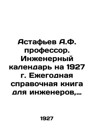 Astafev A.F. professor. Inzhenernyy kalendar na 1927 g. Ezhegodnaya spravochnaya kniga dlya inzhenerov, arkhitektorov, stroiteley, tekhnikov i mekhanikov./Astafiev A.F. Professor. Engineering Calendar for 1927. Annual reference book for engineers, architects, builders, technicians and mechanics. In Russian (ask us if in doubt) - landofmagazines.com