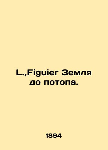 L.,Figuier Zemlya do potopa./L., Figuier Land before the flood. In Russian (ask us if in doubt) - landofmagazines.com