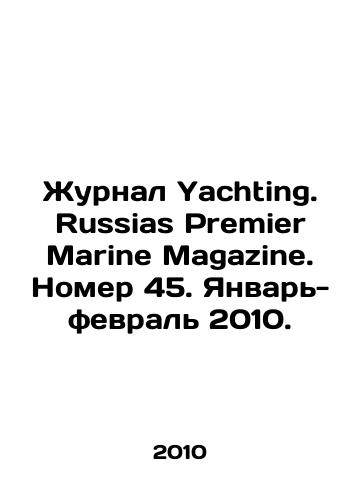 Zhurnal Yachting. Russias Premier Marine Magazine. Nomer 45. Yanvar-fevral 2010./Yachting. Russia Premier Marine Magazine. Issue 45. January-February 2010. In Russian (ask us if in doubt) - landofmagazines.com