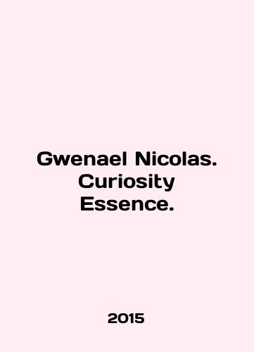 Gwenael Nicolas. Curiosity Essence./Gwenel Nicholas. Curiosity Essence. In English (ask us if in doubt) - landofmagazines.com