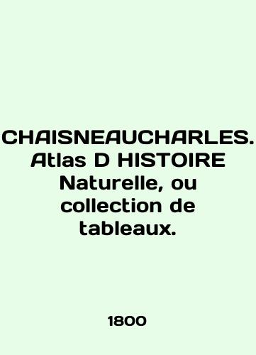 CHAISNEAUCHARLES. Atlas D HISTOIRE Naturelle, ou collection de tableaux./CHAISNEAUCHARLES. Atlas D HISTOIRE Naturelle, ou collection de tableaux. In English (ask us if in doubt). - landofmagazines.com