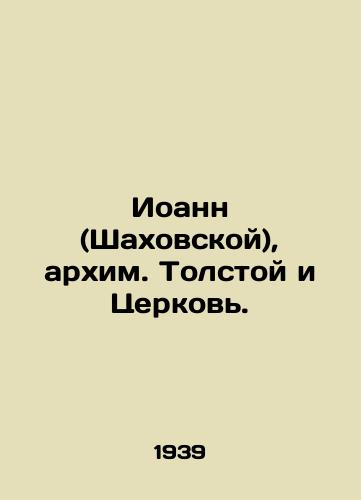 Ioann (Shakhovskoy), arkhim. Tolstoy i Tserkov./John (Shakhovskoy), Archimandrite Tolstoy and the Church. In Russian (ask us if in doubt) - landofmagazines.com