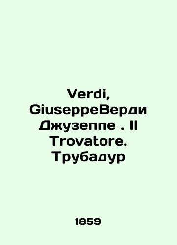 Verdi, GiuseppeVerdi Dzhuzeppe. Il Trovatore. Trubadur/Verdi, Giuseppe Verdi. Il Trovatore. Troubadour In Russian (ask us if in doubt). - landofmagazines.com