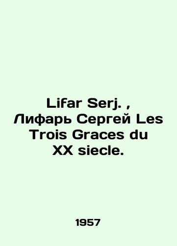 Lifar Serj.,  Lifar Sergey Les Trois Graces du XX siecle./Lifar Serj.,  Lifar Sergey Les Trois Graces du XX siecle. In Russian (ask us if in doubt). - landofmagazines.com