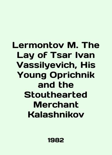 Lermontov M. The Lay of Tsar Ivan Vassilyevich, His Young Oprichnik and the Stouthearted Merchant Kalashnikov/Lermontov M. The Lay of Tsar Ivan Vassilyevich, His Young Oprichnik and the Stouthearted Merchant Kalashnikov In English (ask us if in doubt) - landofmagazines.com