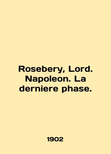 Rosebery, Lord. Napoleon. La derniere phase./Rosebery, Lord. Napoleon. La derniere phase. In English (ask us if in doubt) - landofmagazines.com