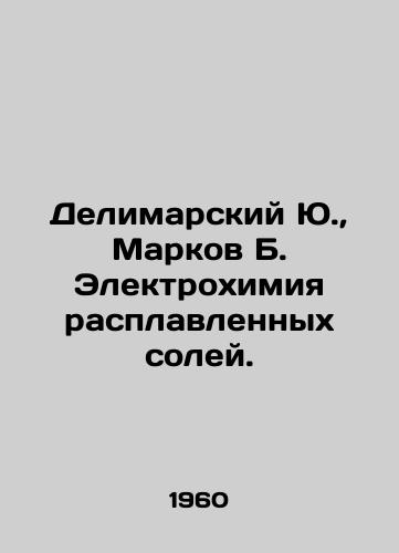 Delimarskiy Yu., Markov B. Elektrokhimiya rasplavlennykh soley./Delimarsky Yu., Markov B. Electrochemistry of molten salts. - landofmagazines.com