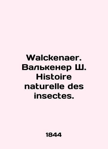 Walckenaer. Valkener Sh. Histoire naturelle des insectes./Walckenaer. Walkenaer S. Histoire naturelle des insectes. In Russian (ask us if in doubt) - landofmagazines.com