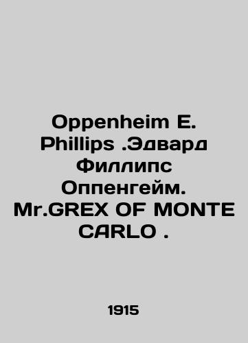 Oppenheim E. Phillips.Edvard Fillips Oppengeym. Mr.GREX OF MONTE CARLO./Oppenheim E. Phillips.Edward Phillips Oppenheim. Mr. GREX OF MONTE CARLO. In English (ask us if in doubt) - landofmagazines.com