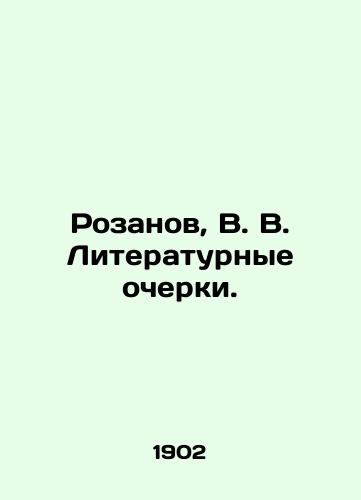 Rozanov, V. V. Literaturnye ocherki./Rozanov, V. V. Literary essays. In Russian (ask us if in doubt). - landofmagazines.com