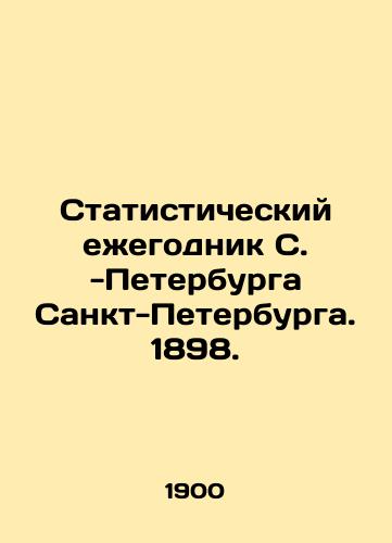 Statisticheskiy ezhegodnik S. -Peterburga Sankt-Peterburga. 1898./tatistical Yearbook of St. Petersburg, 1898 In Russian (ask us if in doubt). - landofmagazines.com