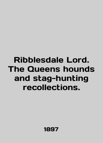 Ribblesdale Lord. The Queens hounds and stag-hunting recollections./Ribblesdale Lord. The Queens hounds and stag-hunting collections. In English (ask us if in doubt). - landofmagazines.com