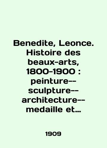 Benedite, Leonce. Histoire des beaux-arts, 1800-1900: peinture--sculpture--architecture--medaille et glyptique--gravure--arts decoratifs en France et a l tranger/Benedite, Leonce. Histoire des beaux-arts, 1800-1900: peinture--sculpture--architecture--medaille et glyptique--gravure--arts decoratifs in France et a l tranger In English (ask us if in doubt). - landofmagazines.com