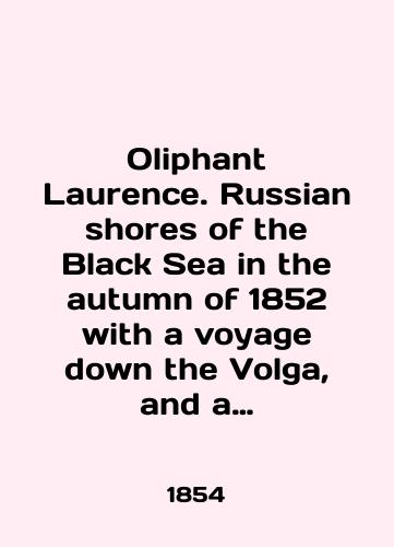 Oliphant Laurence. Russian shores of the Black Sea in the autumn of 1852 with a voyage down the Volga, and a tour through the country of the don cossaks./Oliphant Laurence. Russian shores of the Black Sea in the autumn of 1852 with a voyage down the Volga, and a tour through the country of the don cossaks. In English (ask us if in doubt). - landofmagazines.com