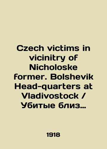 Czech victims in vicinitry of Nicholoske former. Bolshevik Head-quarters at VladivostockUbitye bliz Nikolska chekhi. Shtab-kvartira bolshevikov vo Vladivostoke./Czech victims in vicinity of Nicoloske former. Bolshevik Head-quarters at VladivostockCzechs killed near Nikolsk. Bolshevik headquarters in Vladivostok. In Russian (ask us if in doubt) - landofmagazines.com